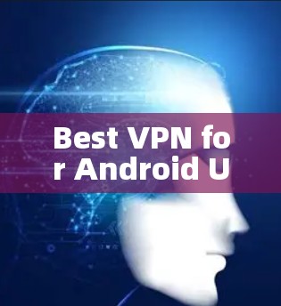 Best VPN for Android Users