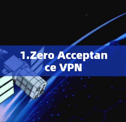 1.Zero Acceptance VPN