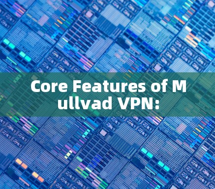 Core Features of Mullvad VPN: